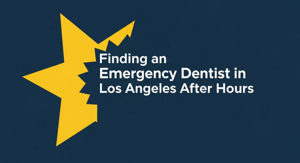 Finding an Emergency Dentist in Los Angeles After Hours